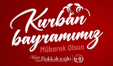 BAŞKAN BAKKALCIOĞLU’NUN KURBAN BAYRAMI MESAJI