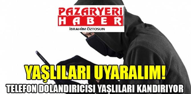 TELEFON DOLANDIRICILARINA DİKKAT ! YAŞLILARI KANDIRIYORLAR