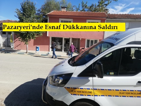 Pazaryeri’nde Esnaf Dükkanına Saldırı