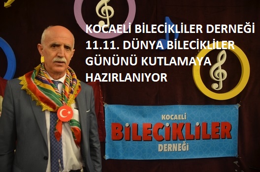 KOCAELİ BİLECİKLİLER DERNEĞİ 11.11. DÜNYA BİLECİKLİLER GÜNÜNÜ KUTLAMAYA HAZIRLANIYOR