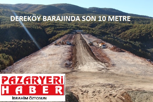 Dereköy Barajında Son 10 Metre