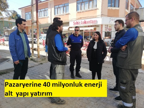 Pazaryerine 40 milyonluk enerji alt yapı yatırım