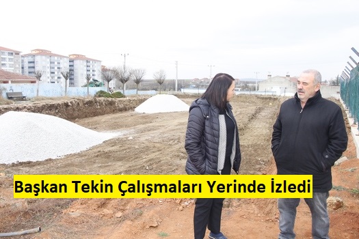 Başkan Tekin, devam etmekte olan projeleri yerinde inceledi