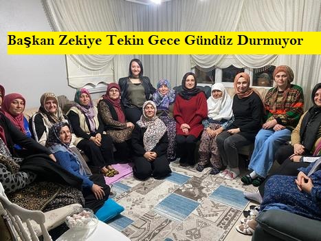 Başkan Zekiye Tekin Gece Gündüz Durmuyor