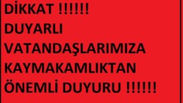 DUYARLI VATANDAŞLARIMIZA KAYMAKAMLIKTAN ÖNEMLİ DUYURU