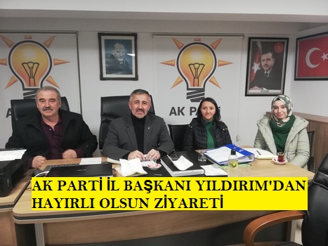 AK PARTİ İL BAŞKANI YILDIRIM’DAN HAYIRLI OLSUN ZİYARETİ