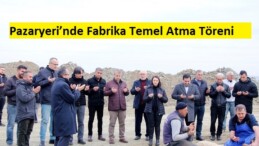 Pazaryeri’nde Fabrika Temel Atma Töreni