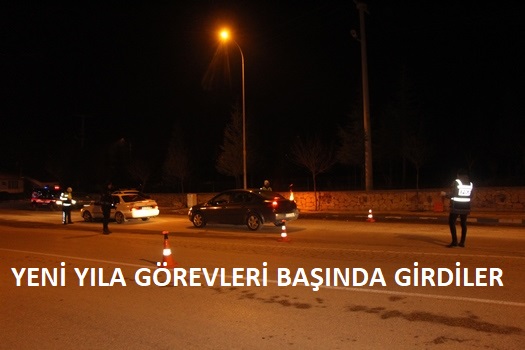 YENİ YILA GÖREVLERİ BAŞINDA GİRDİLER