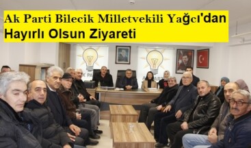 Ak Parti Bilecik Milletvekili Yağcı’dan Hayırlı Olsun Ziyareti