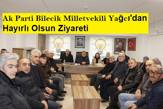 Ak Parti Bilecik Milletvekili Yağcı’dan Hayırlı Olsun Ziyareti