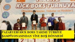 PAZARYERİ KİCK BOKS TAKIMI TÜRKİYE ŞAMPİYONASINDAN YİNE BOŞ DÖNMEDİ