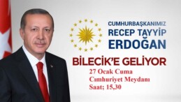 CUMHURBAŞKANI ERDOĞAN CUMA GÜNÜ BİLECİK’TE