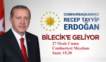 CUMHURBAŞKANI ERDOĞAN CUMA GÜNÜ BİLECİK’TE