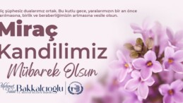 BAŞKAN BAKKALCIOĞLU’NUN MİRAÇ KANDİLİ MESAJI