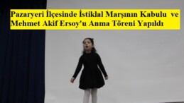 Pazaryeri İlçesinde İstiklal Marşının Kabulu  ve Mehmet Akif Ersoy’u Anma Töreni Yapıldı