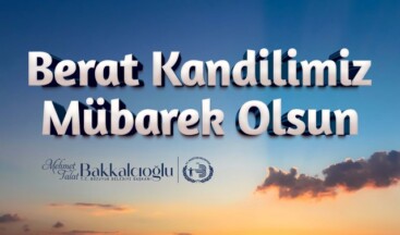 BAŞKAN BAKKALCIOĞLU’NUN BERAT KANDİLİ MESAJI