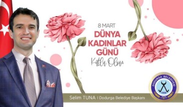 Dodurga Belediye Başkanı Selim Tuna’nın Kadınlar Günü Mesajı