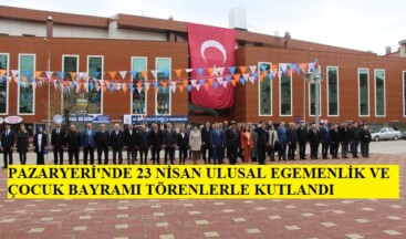 PAZARYERİ’NDE 23 NİSAN KUTLAMALARI
