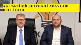 AK PARTİ MİLLETVEKİLİ ADAYLARI BELLİ OLDU