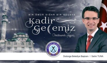 Dodurga Belediye Başkanı Selim Tuna’nın Kadir Gecesi Mesajı