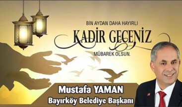 Bayırköy Belediye Başkanı Mustafa Yaman’ın Kadir Gecesi Mesajı