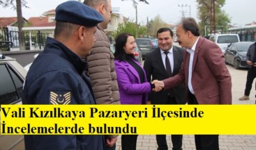 Vali Kızılkaya Pazaryeri İlçesinde İncelemelerde bulundu