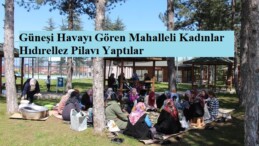 Güneşli Havayı Gören Mahalleli Kadınlar Hıdırellez Pilavı Yaptılar