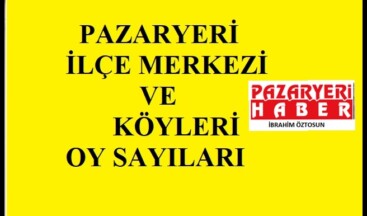 PAZARYERİ MERKEZ VE KÖYLERİ OY SAYILARI