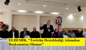 ELDEMİR, “TERÖRÜN DESTEKLEDİĞİ ADAMDAN BAŞKOMUTAN OLAMAZ