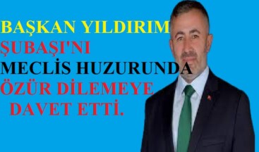 AK PARTİ BİLECİK İL BAŞKANI YILDIRIM,SUBAŞINI ÖZÜR DİLEMEYE ÇAĞIRDI