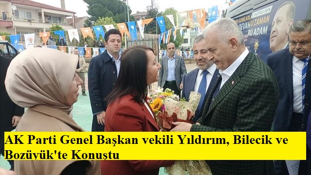 AK Parti Genel Başkan vekili Yıldırım, Bilecik ve Bozüyük’te Konuştu