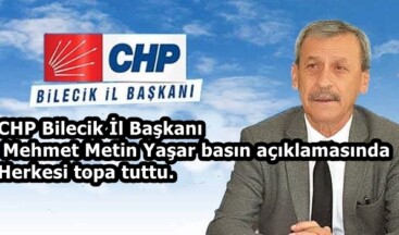 CHP Bilecik İl Başkanı  Yaşar basın açıklamasında herkesi topa tuttu.