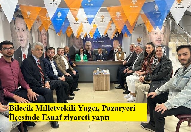 Bilecik Milletvekili Yağcı, Pazaryeri İlçesinde Esnaf ziyareti yaptı