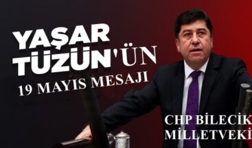 CHP BİLECİK MİLLETVEKİLİ YAŞAR TÜZÜN’ÜN 19 MAYIS MESAJI