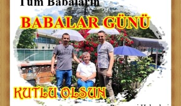 TÜM BABALARIN “BABALAR GÜNÜ” KUTLU OLSUN
