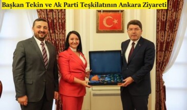 Başkan Tekin ve Ak Parti Teşkilatının Ankara Ziyareti