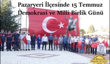 Pazaryeri İlçesinde 15 Temmuz Demokrasi ve Milli Birlik Günü