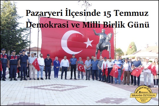 Pazaryeri İlçesinde 15 Temmuz Demokrasi ve Milli Birlik Günü