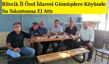 Bilecik İl Özel İdaresi Gümüşdere Köyünde Su Sıkıntısına El Attı