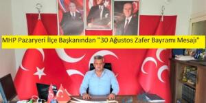 MHP Pazaryeri İlçe Başkanından “30 Ağustos Zafer Bayramı Mesajı”