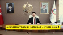 Pazaryeri Kaymakamı Kahraman Görevine Başladı