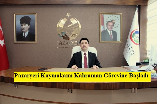 Pazaryeri Kaymakamı Kahraman Görevine Başladı