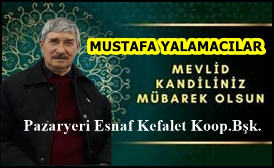 Pazaryeri Esnaf ve Sanatkarlar Kredi ve Kefalet Kooperatifi Başkanı Yalamacılar’ın Mevlit Kandili mesajı