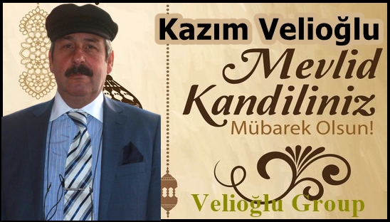 Velioğlu Group Kazım Velioğlu’nun Mevlit Kandili Mesajı