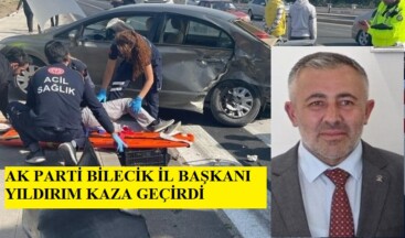 AK PARTİ İL BAŞKANI YILDIRIM KAZA GEÇİRDİ