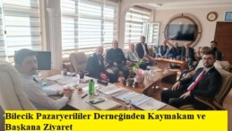 Bilecik Pazaryerililer Derneğinden Kaymakam ve Başkana Ziyaret