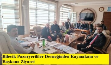 Bilecik Pazaryerililer Derneğinden Kaymakam ve Başkana Ziyaret