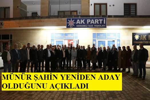 MÜNÜR ŞAHİN YENİDEN ADAY OLDUĞUNU AÇIKLADI