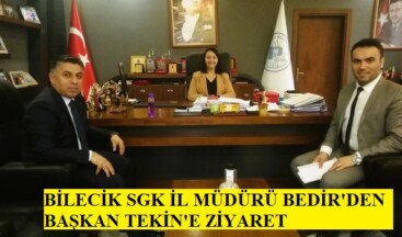 BİLECİK SGK İL MÜDÜRÜ BEDİR’DEN BAŞKAN TEKİN’E ZİYARET