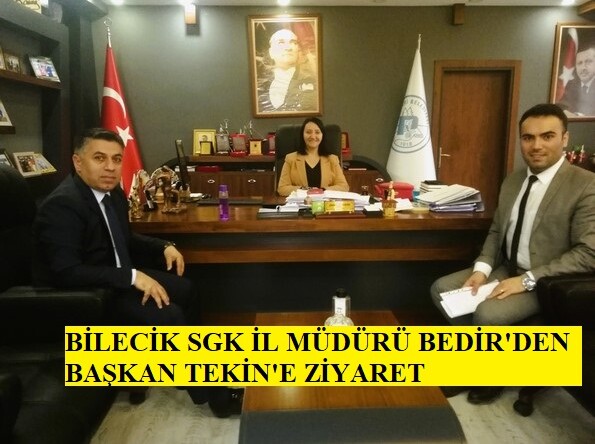 BİLECİK SGK İL MÜDÜRÜ BEDİR’DEN BAŞKAN TEKİN’E ZİYARET